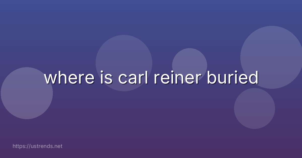 where is carl reiner buried