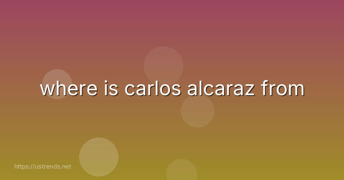 where is carlos alcaraz from