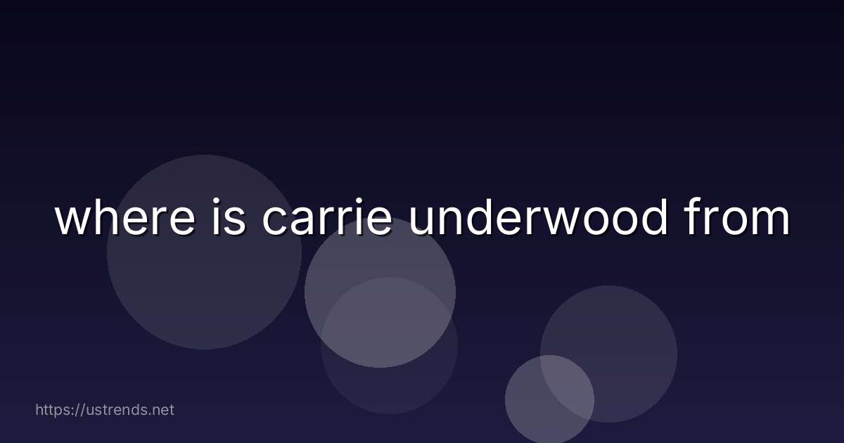 where is carrie underwood from