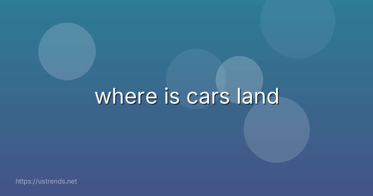 where is cars land