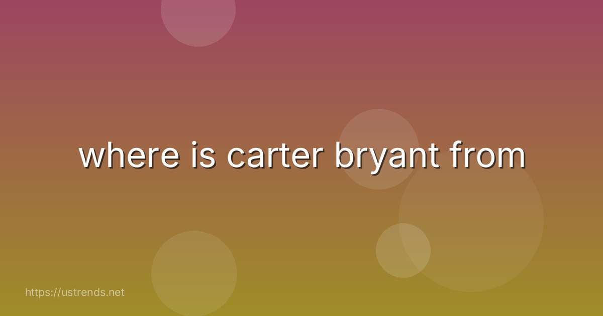 where is carter bryant from