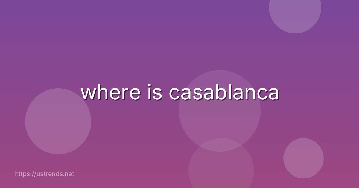 where is casablanca