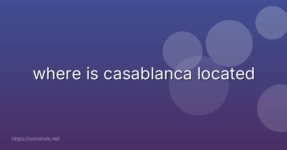 where is casablanca located