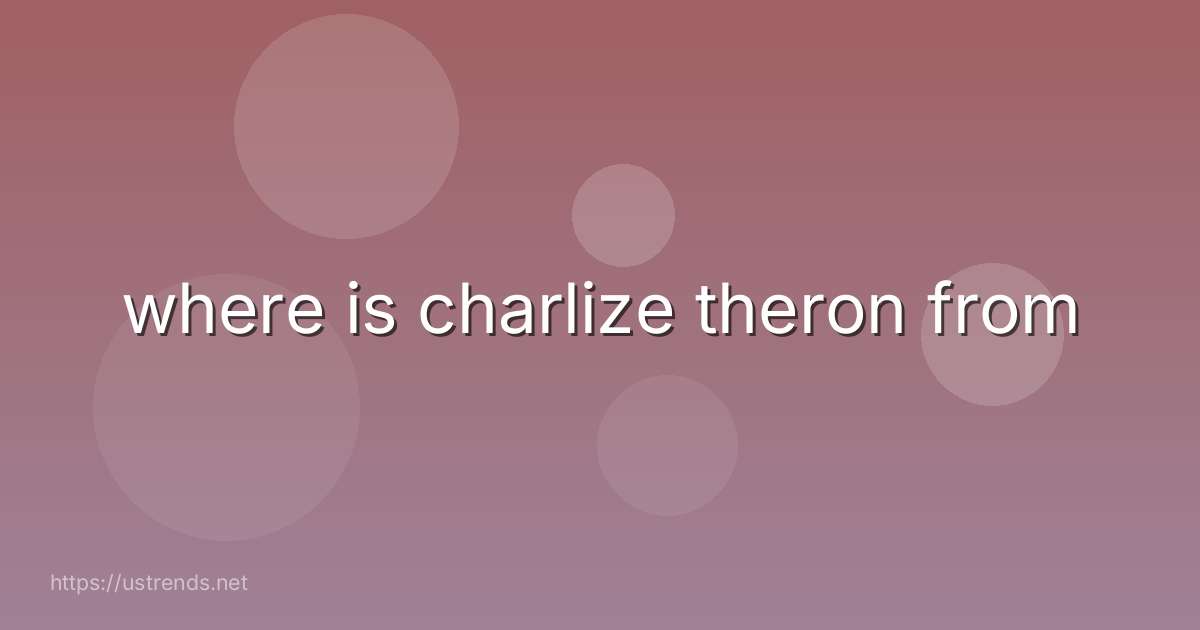 where is charlize theron from
