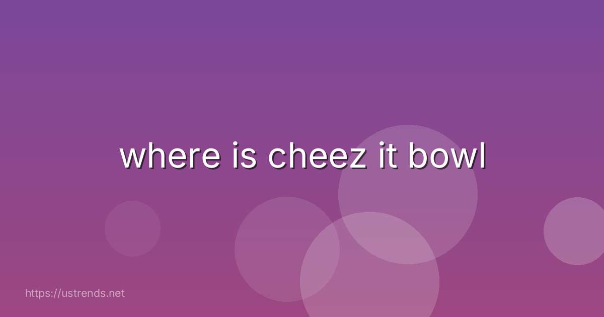 where is cheez it bowl