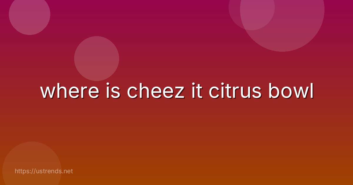 where is cheez it citrus bowl