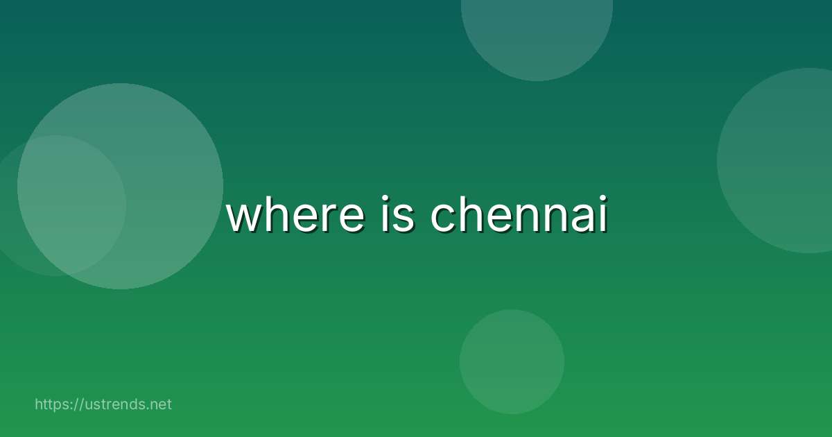 where is chennai