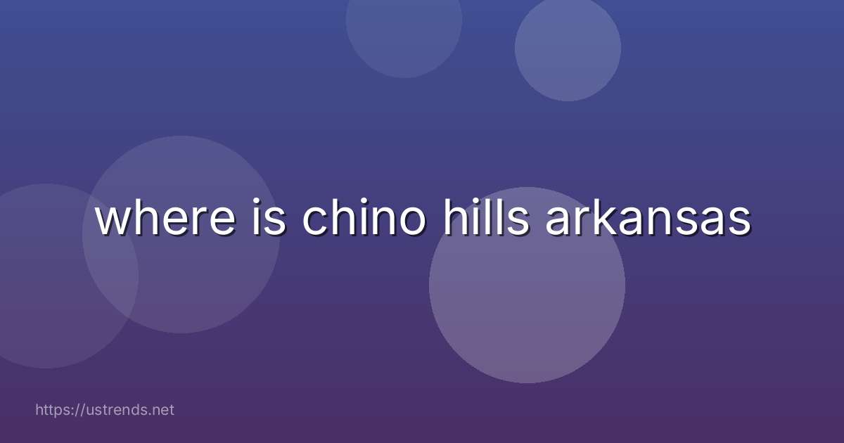 where is chino hills arkansas