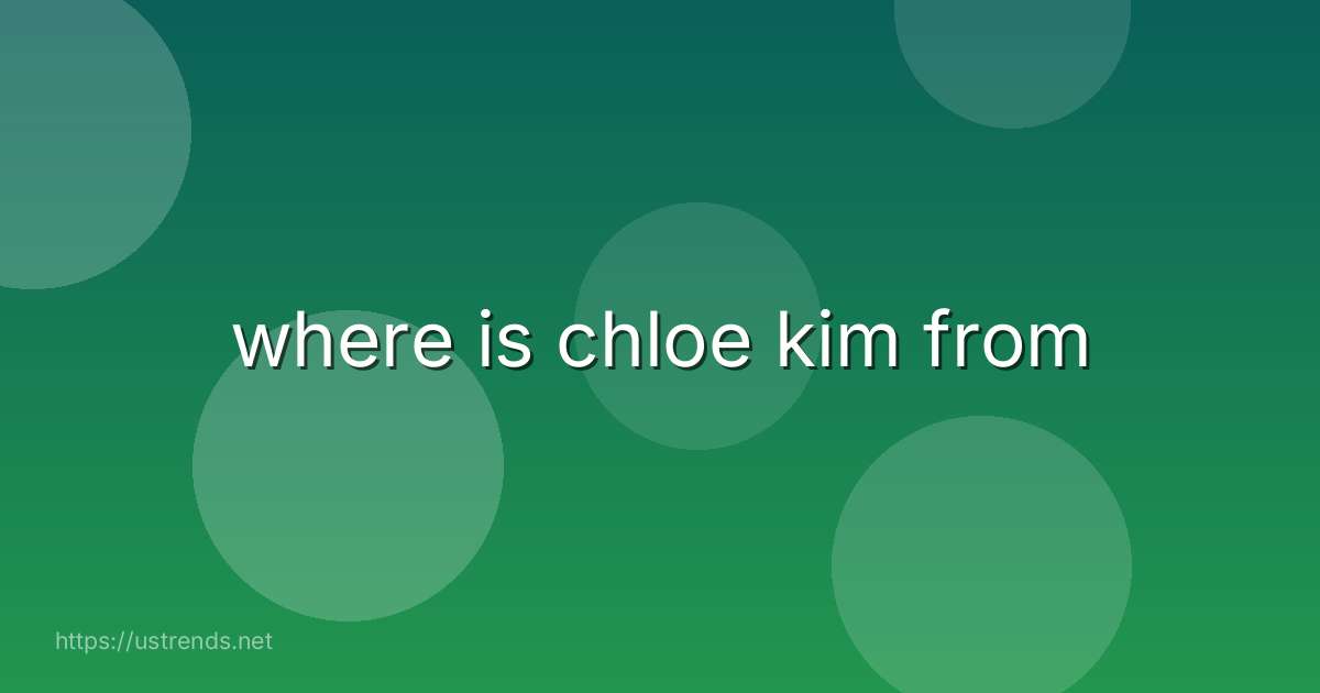where is chloe kim from