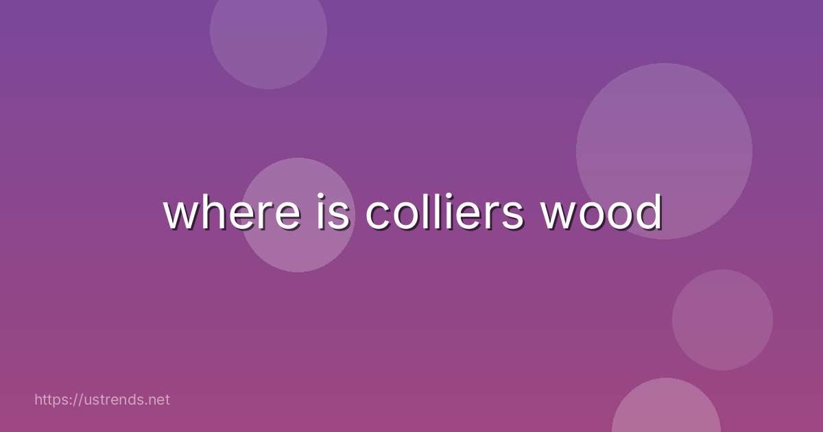 where is colliers wood