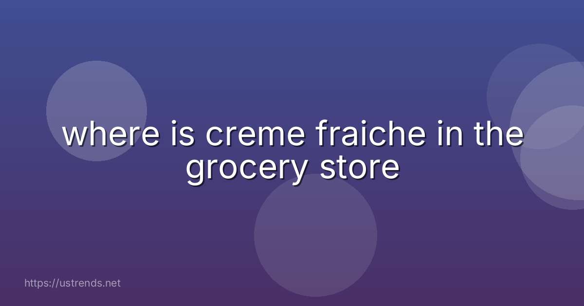 where is creme fraiche in the grocery store