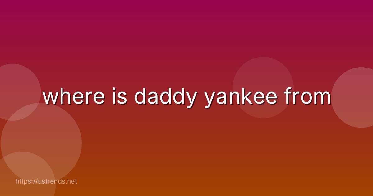 where is daddy yankee from