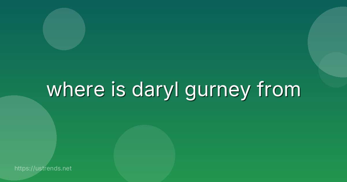where is daryl gurney from