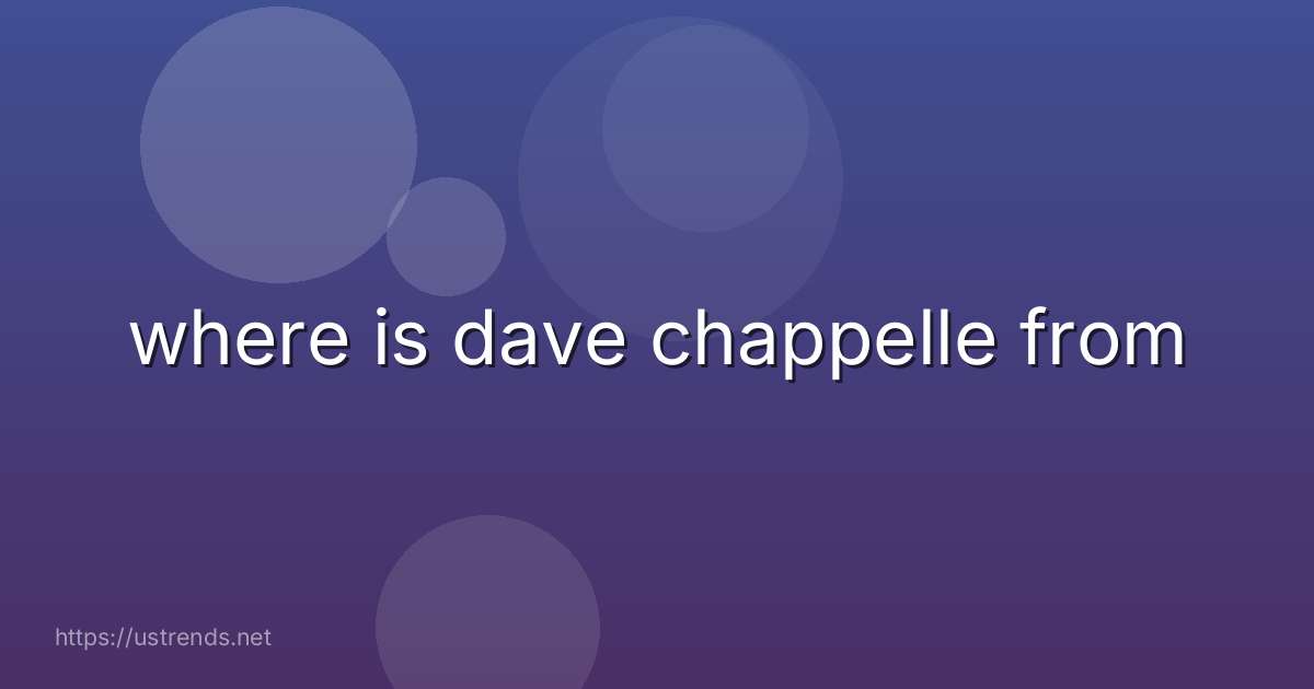 where is dave chappelle from