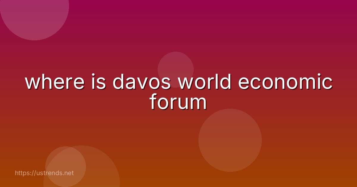 where is davos world economic forum