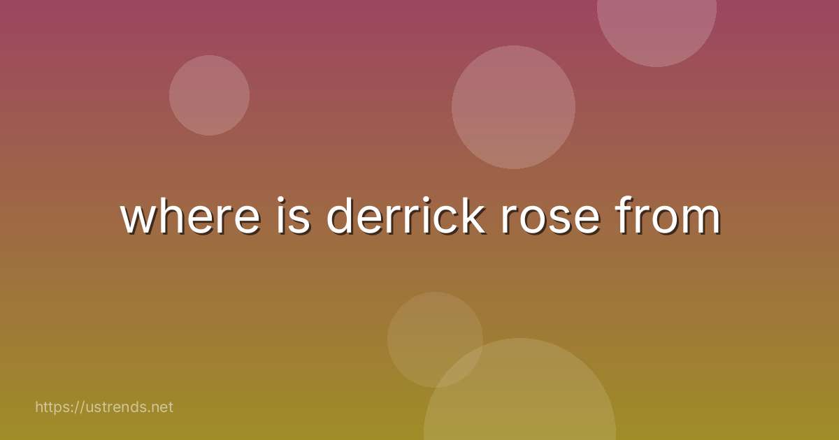 where is derrick rose from