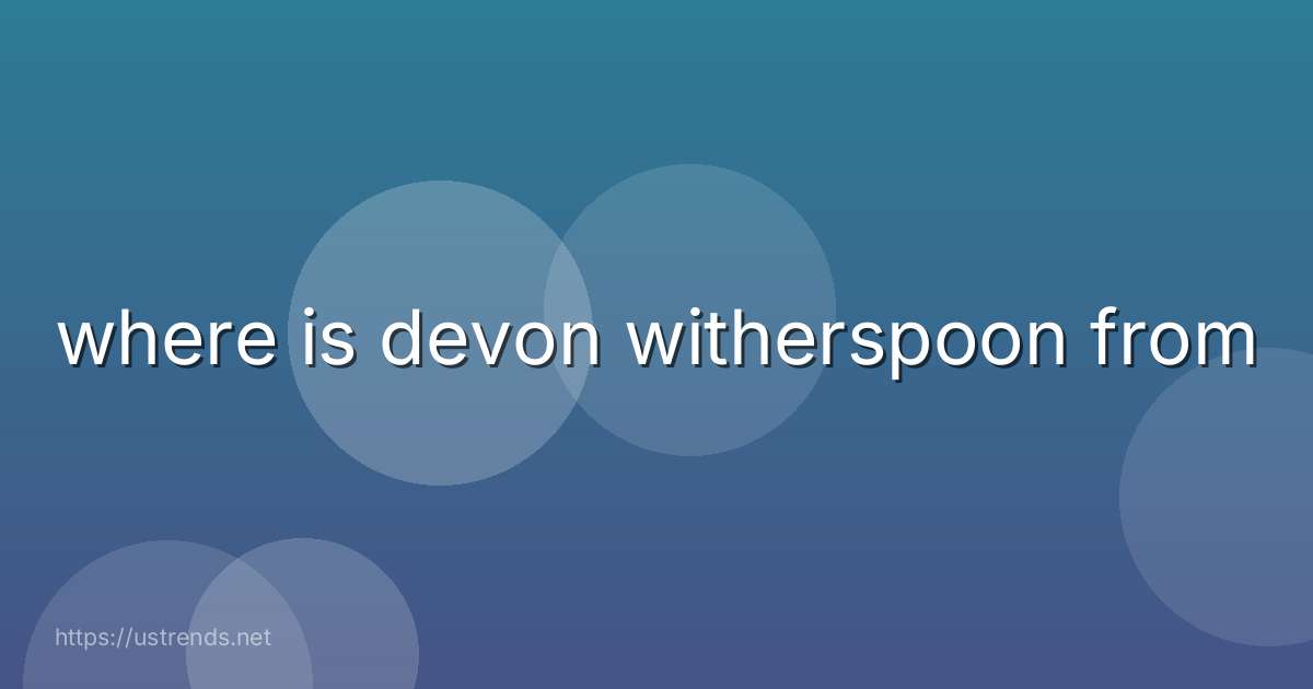 where is devon witherspoon from
