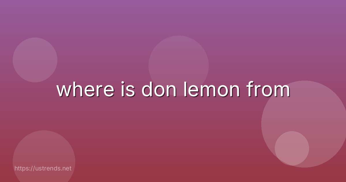 where is don lemon from