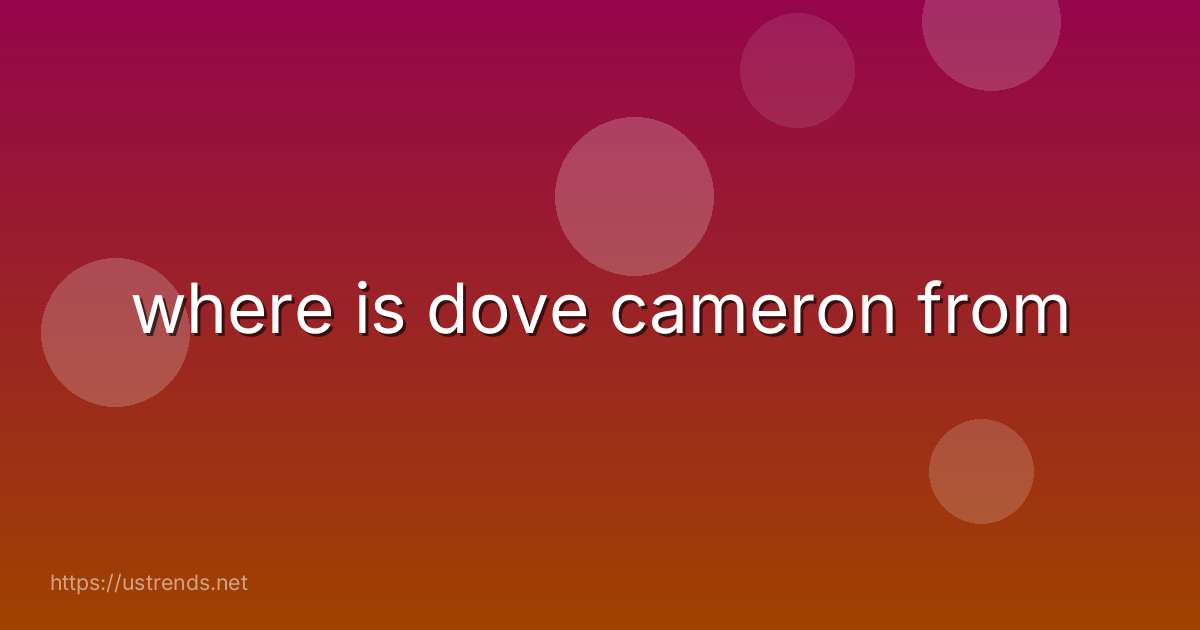 where is dove cameron from