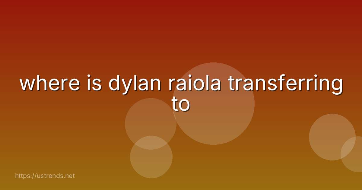 where is dylan raiola transferring to