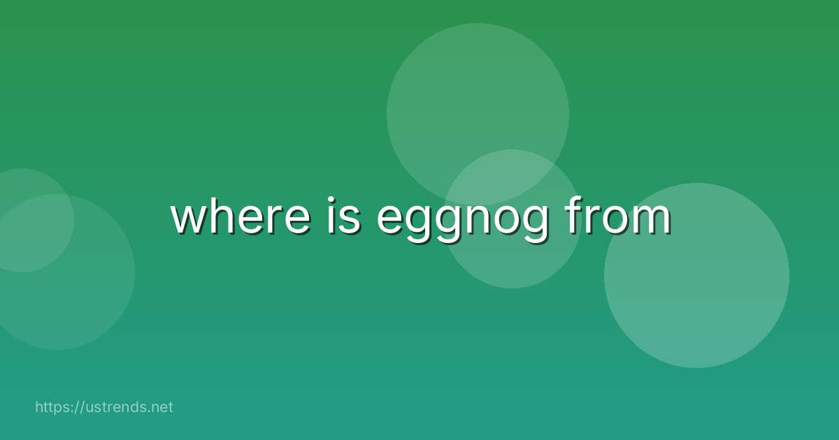 where is eggnog from