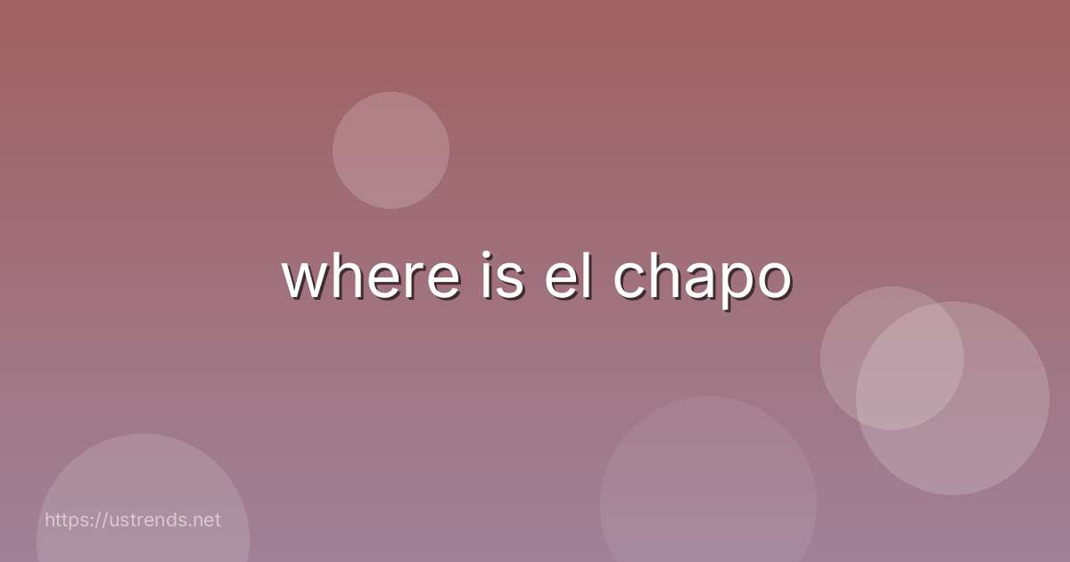 where is el chapo