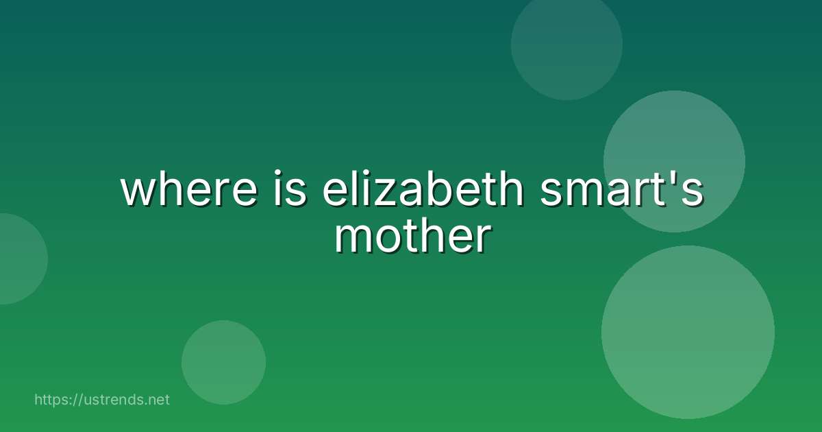 where is elizabeth smart's mother