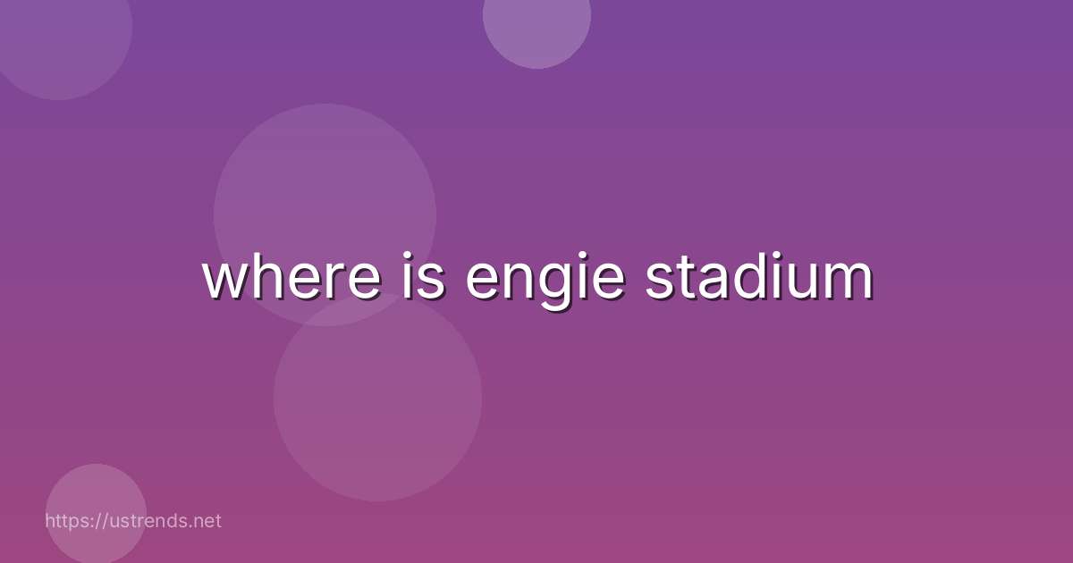 where is engie stadium