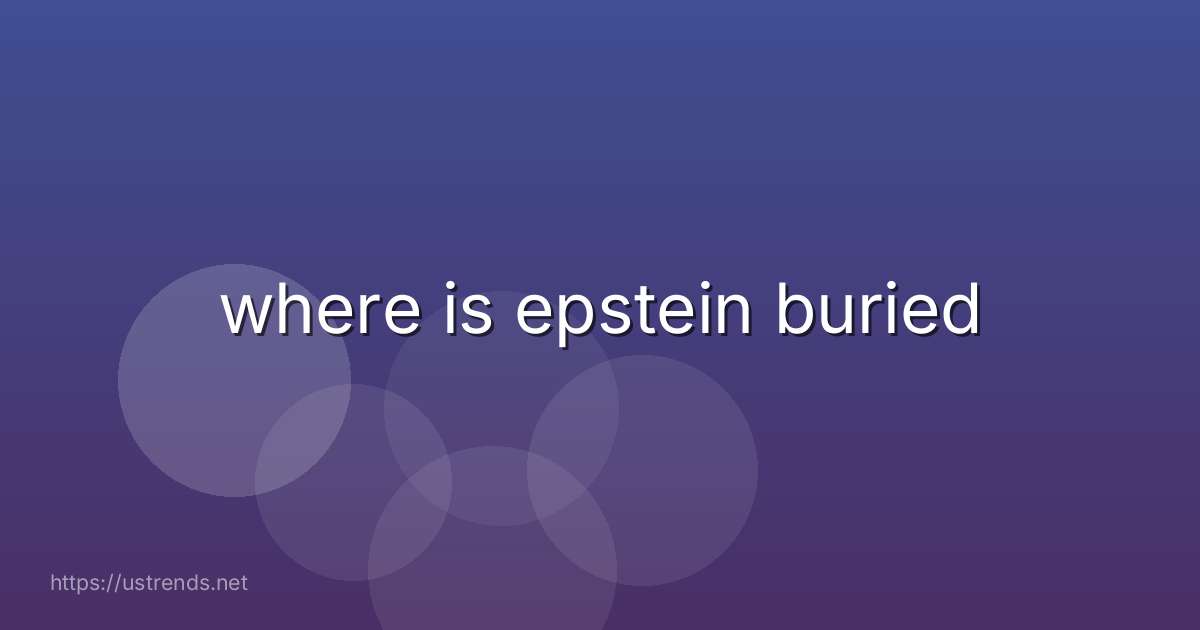 where is epstein buried