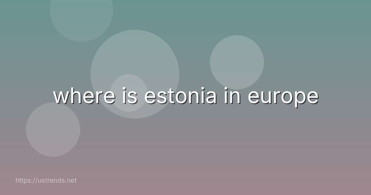 where is estonia in europe