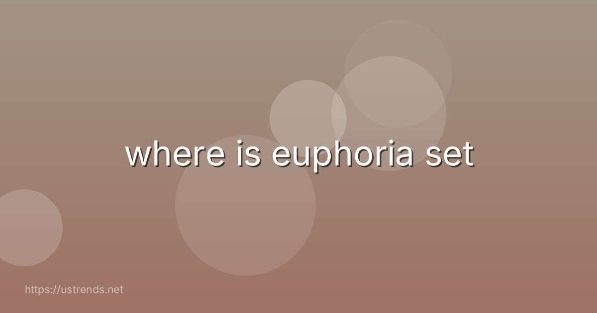 where is euphoria set