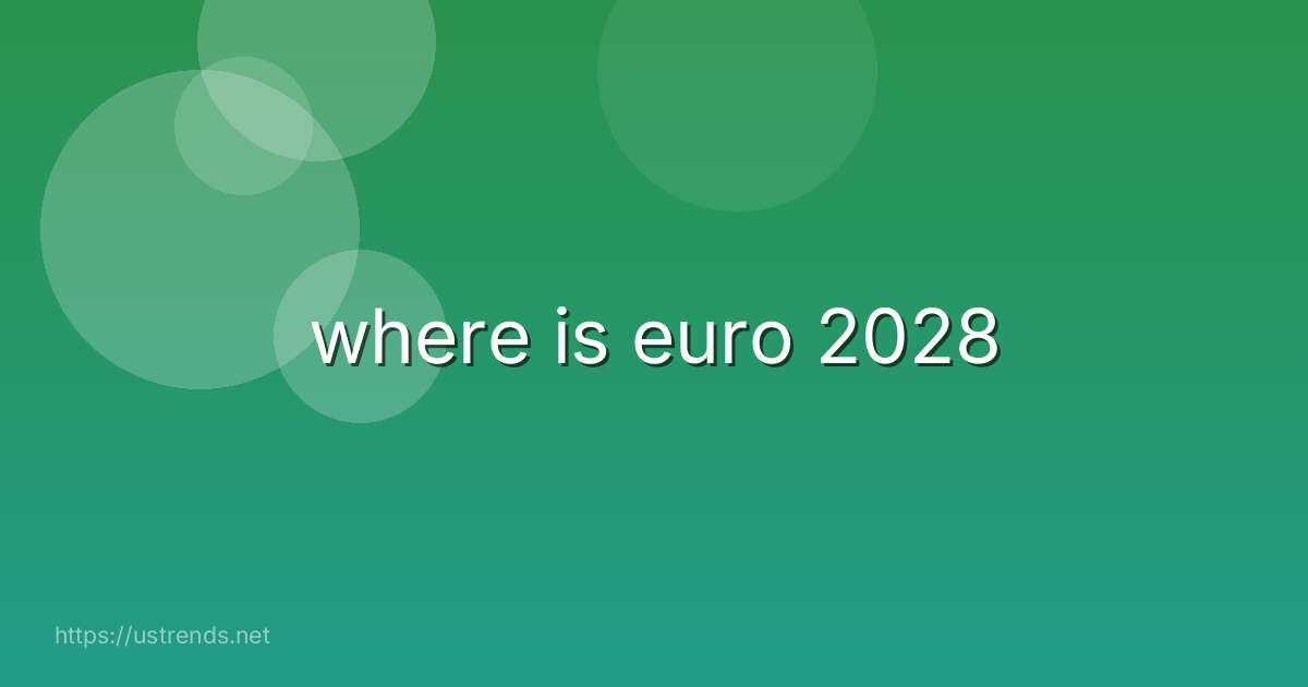 where is euro 2028