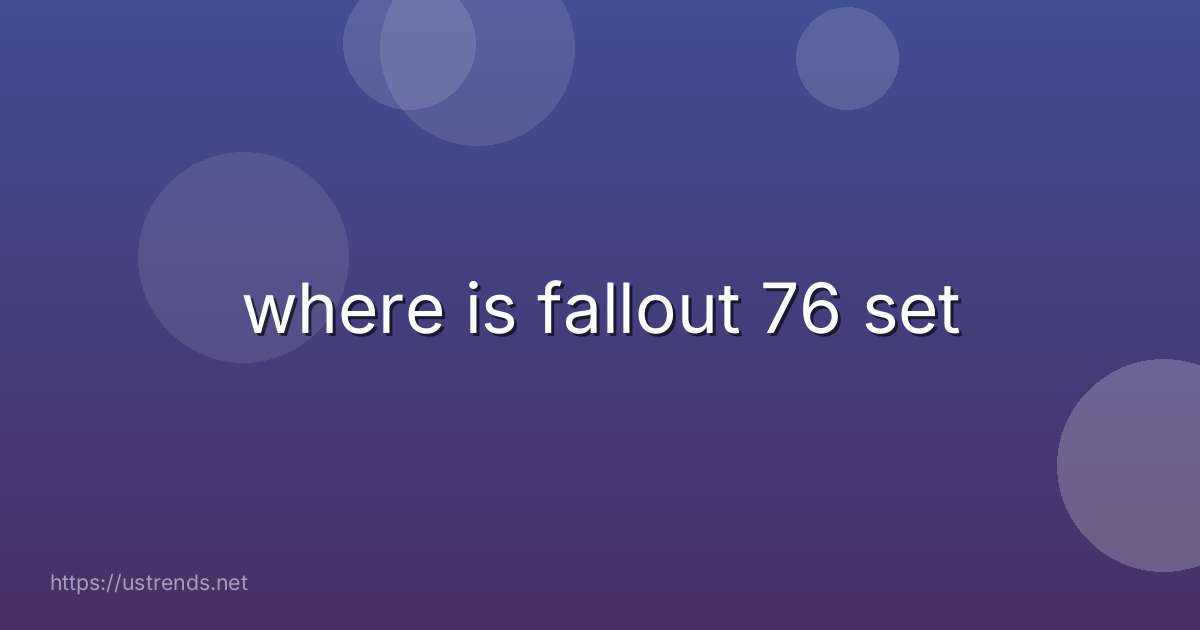 where is fallout 76 set