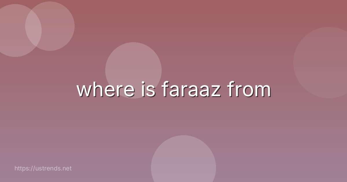 where is faraaz from