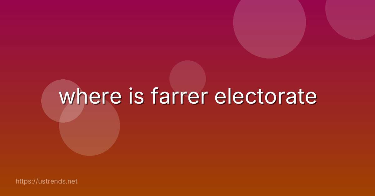 where is farrer electorate