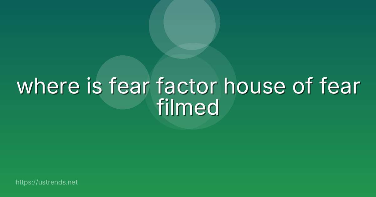 where is fear factor house of fear filmed