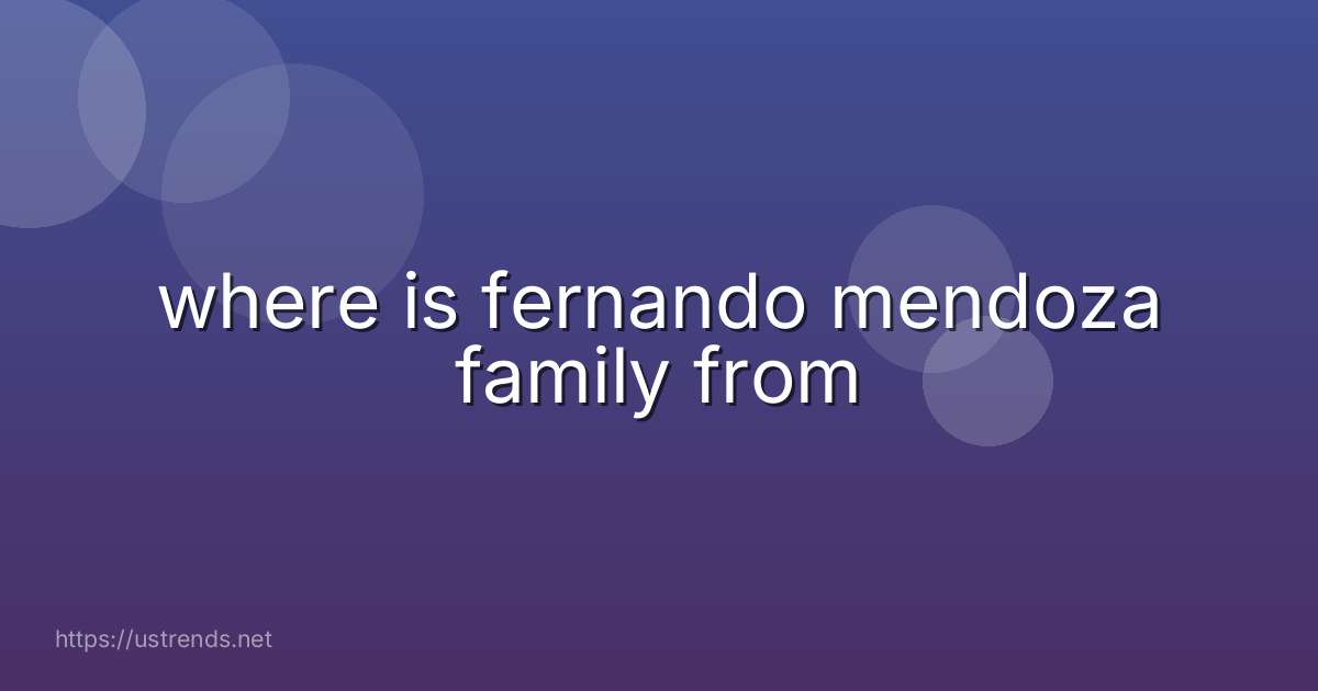 where is fernando mendoza family from