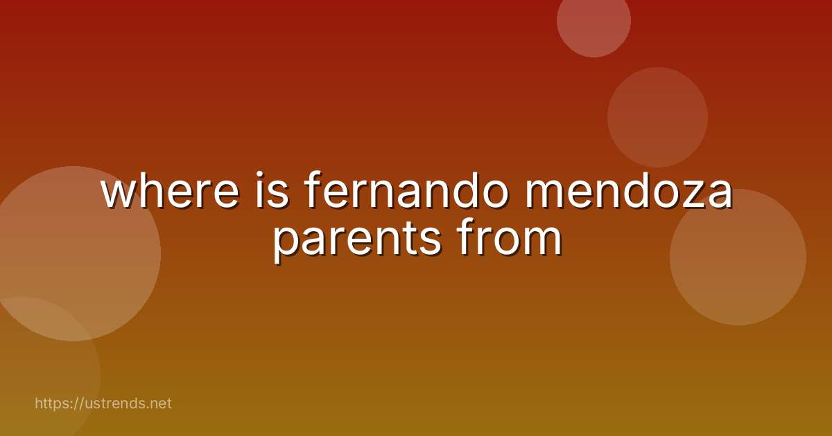 where is fernando mendoza parents from