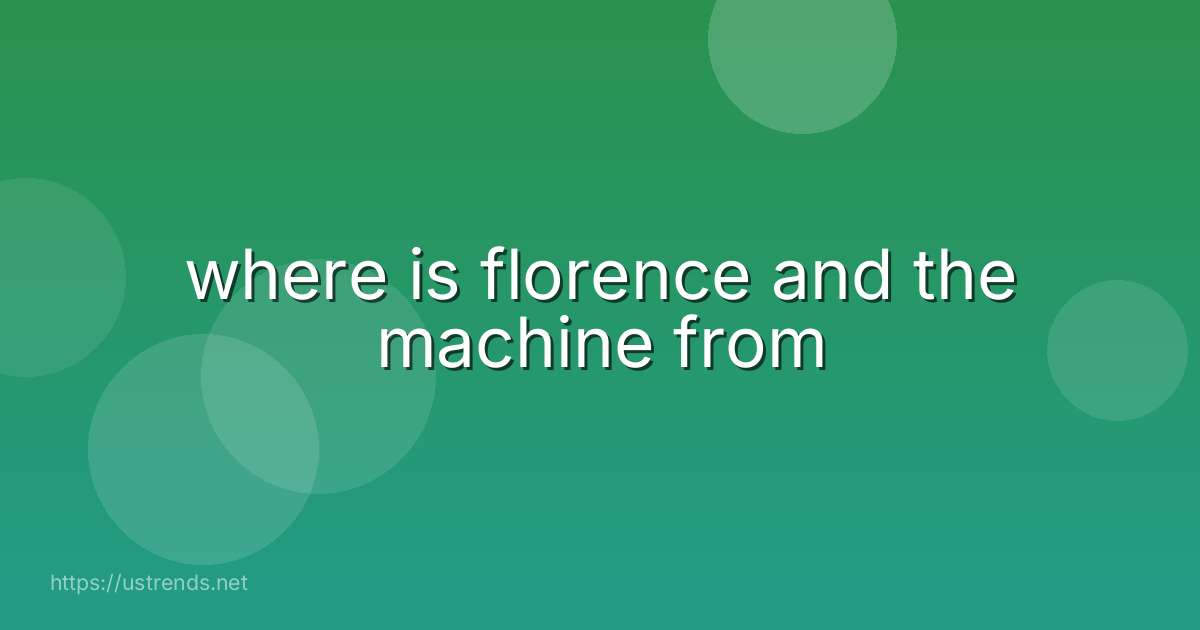 where is florence and the machine from