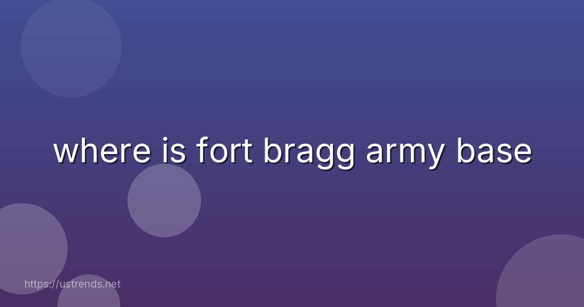 where is fort bragg army base