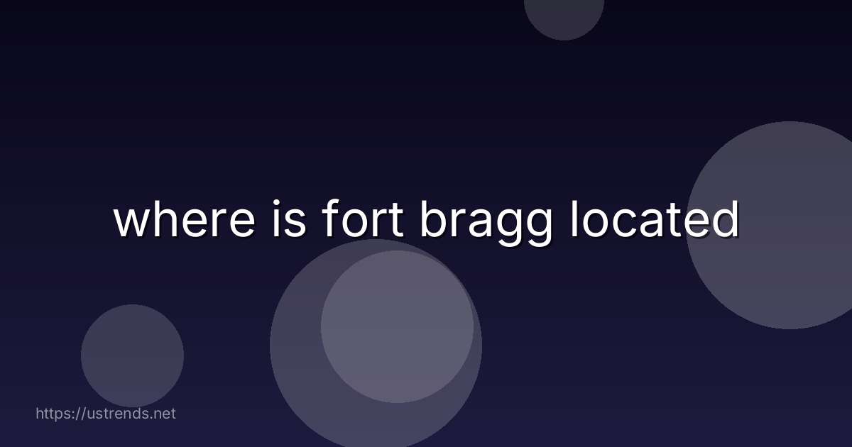 where is fort bragg located