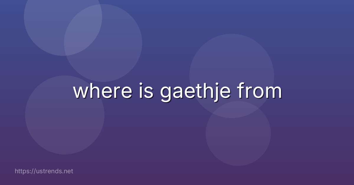 where is gaethje from