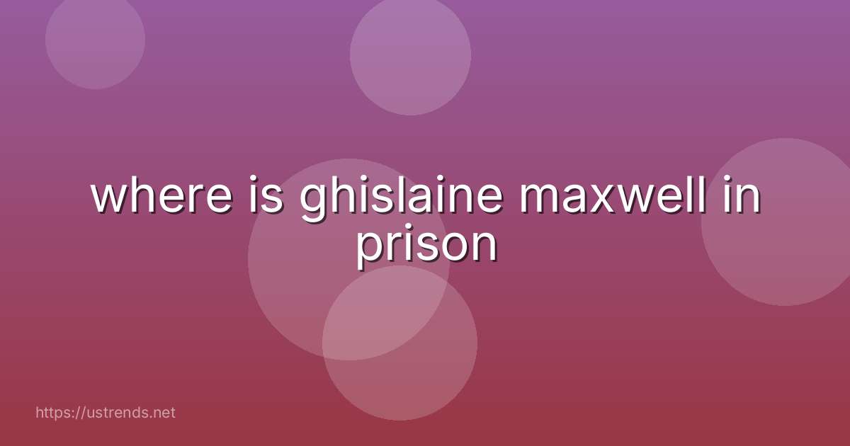 where is ghislaine maxwell in prison