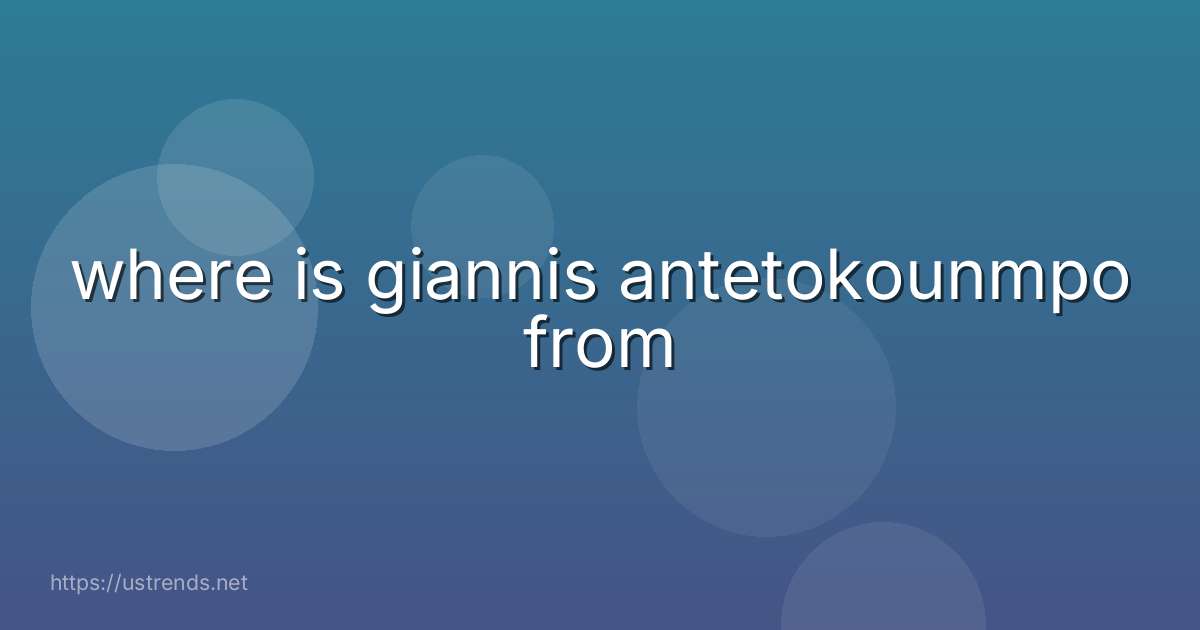 where is giannis antetokounmpo from