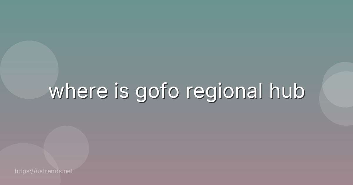 where is gofo regional hub