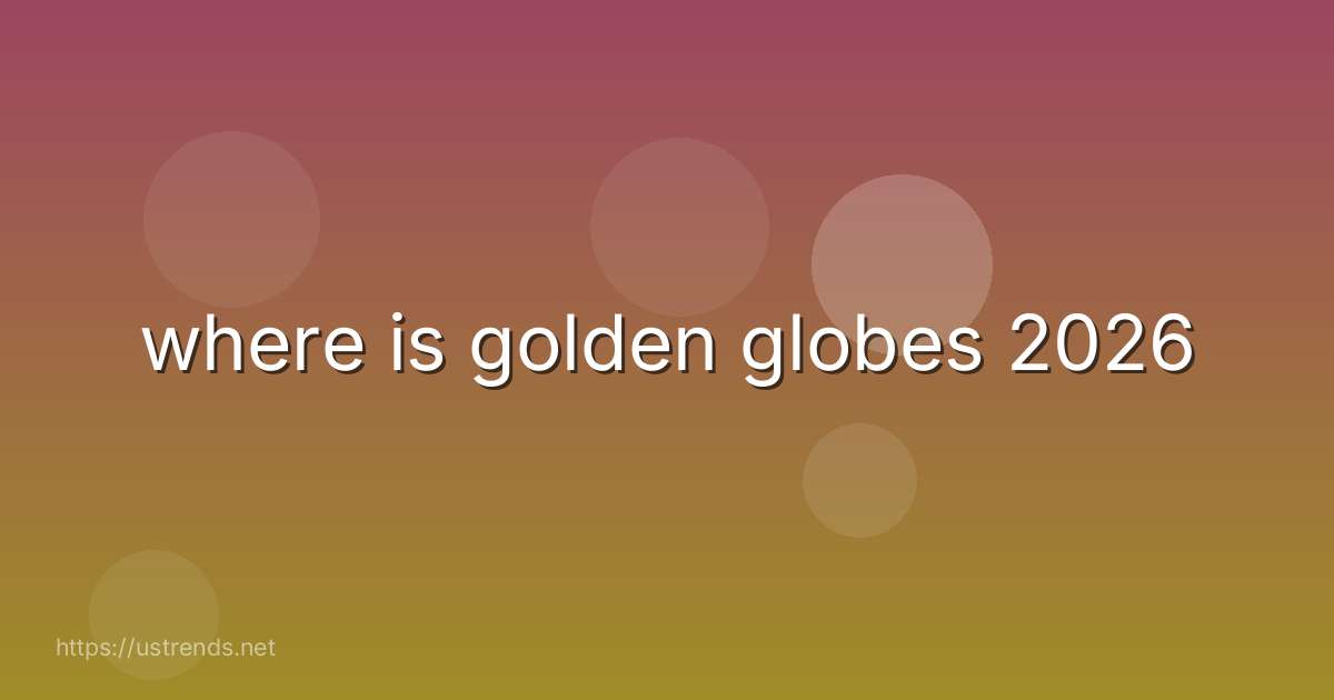 where is golden globes 2026