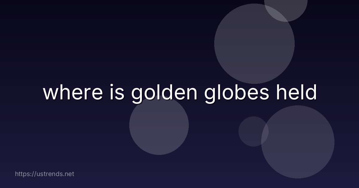 where is golden globes held
