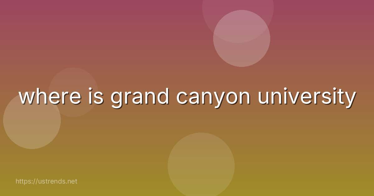 where is grand canyon university