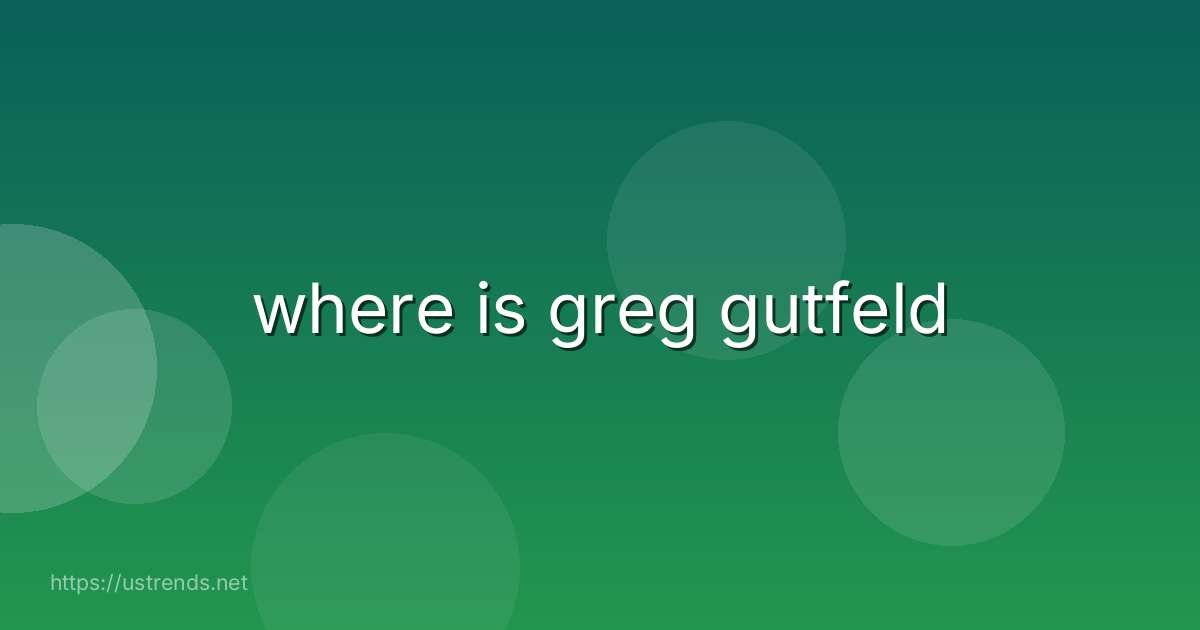 where is greg gutfeld