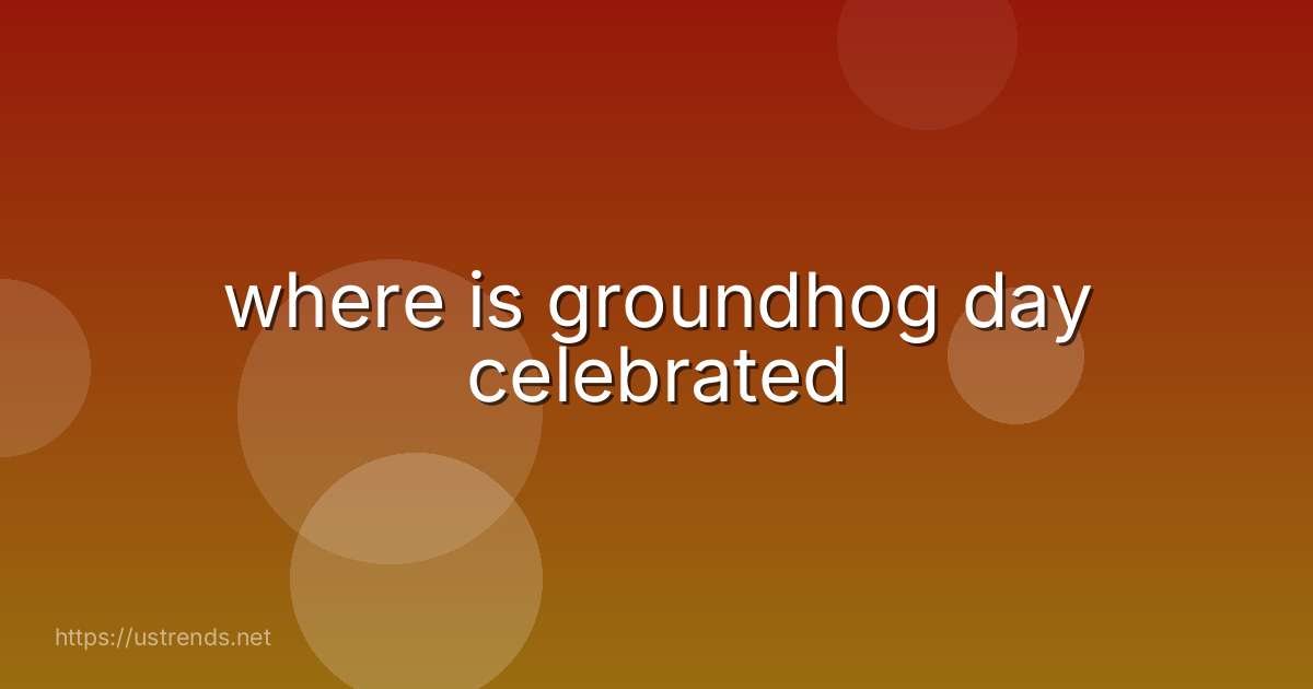 where is groundhog day celebrated